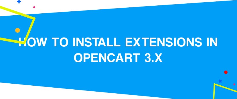 How to Install Extensions in OpenCart 3.x